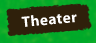 Theater